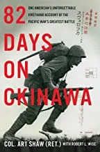 82 Days on Okinawa: One American’s Unforgettable Firsthand Account of the Pacific War’s Greatest Battle