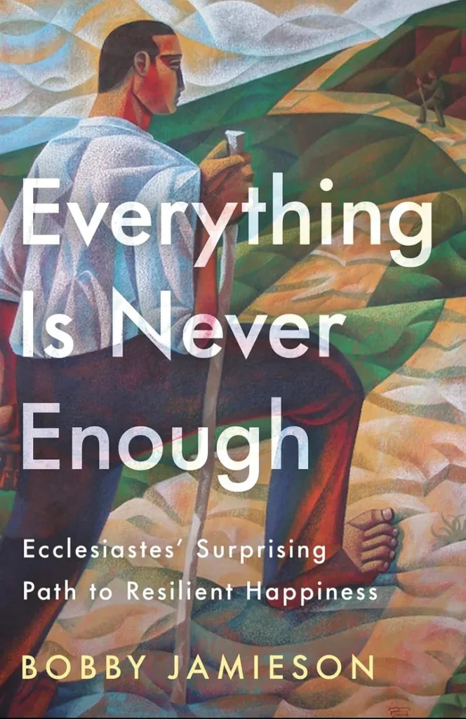 Everything Is Never Enough: Ecclesiastes’ Surprising Path to Resilient Happiness