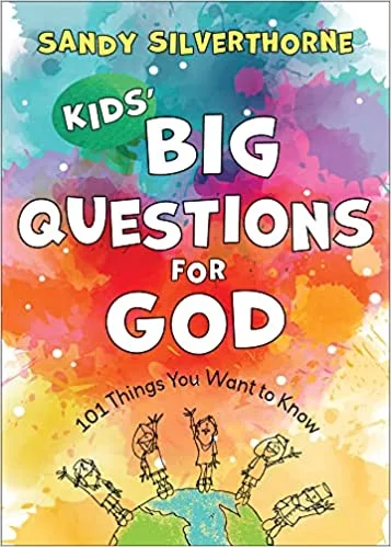 Kids’ Big Questions for God: 101 Things You Want to Know