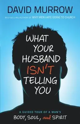 What Your Husband Isn’t Telling You